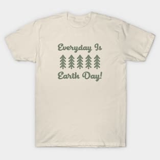 Everyday is Earth Day! T-Shirt